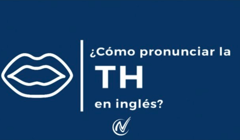 Cómo pronunciar la TH en inglés